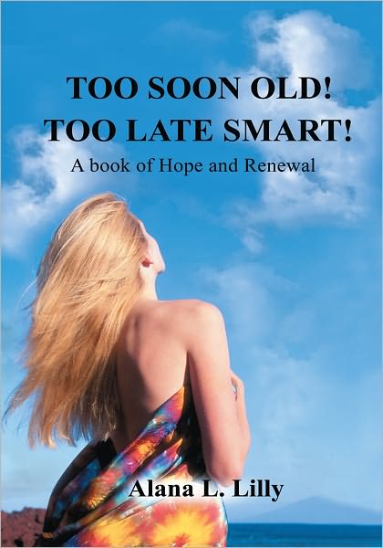 TOO SOON OLD-TOO LATE SMART: A Book of Hope and Renewal