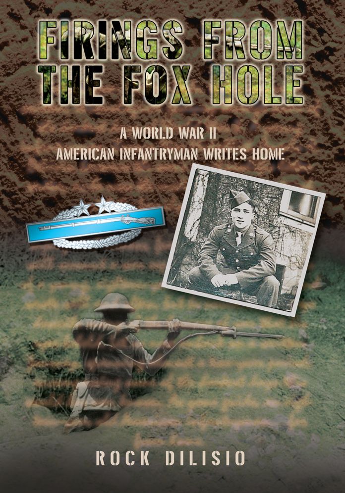 FIRINGS FROM THE FOX HOLE: A WORLD WAR II AMERICAN INFANTRYMAN WRITES HOME