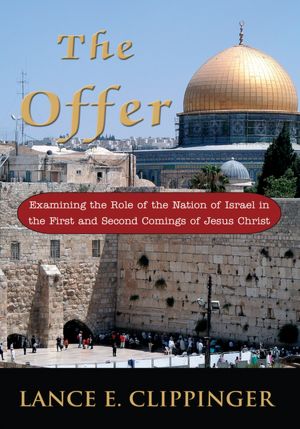 The Offer: Examining the Role of the Nation of Israel in the First and Second Comings of Jesus Christ