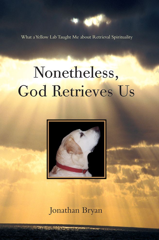 Nonetheless, God Retrieves Us: What a Yellow Lab Taught Me About Retrieval Spirituality
