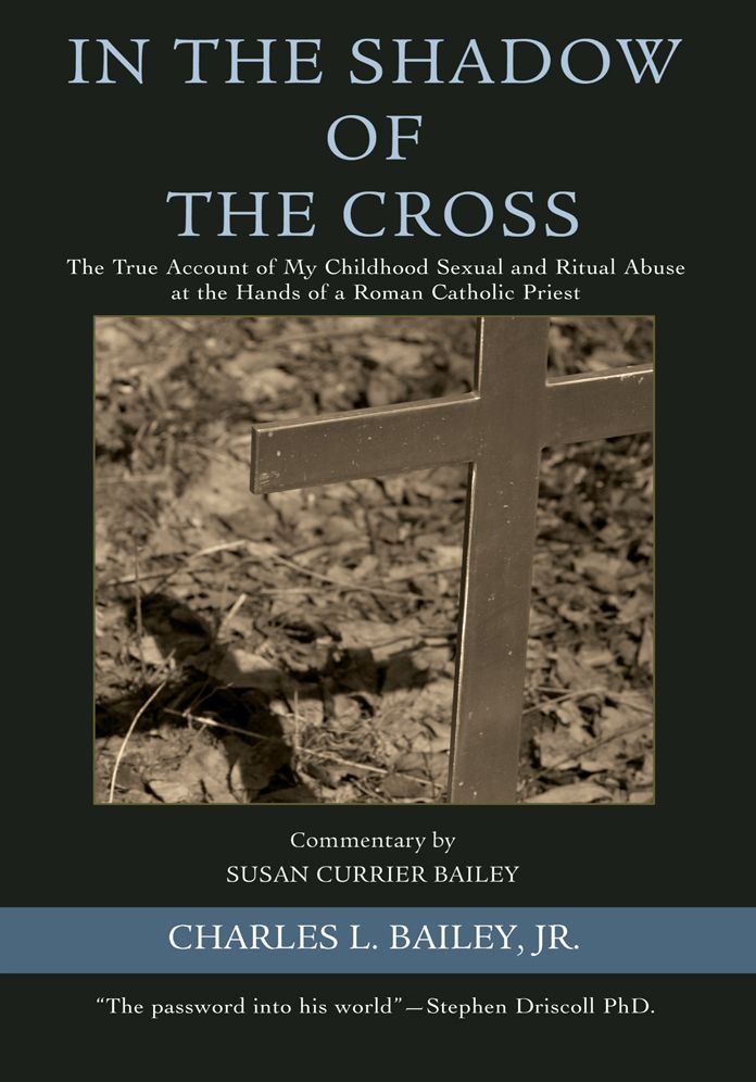 In the Shadow of the Cross: The True Account of My Childhood Sexual and Ritual Abuse at the Hands of a Roman Catholic Priest