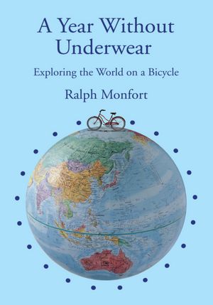 A Year Without Underwear: Exploring the World on a Bicycle
