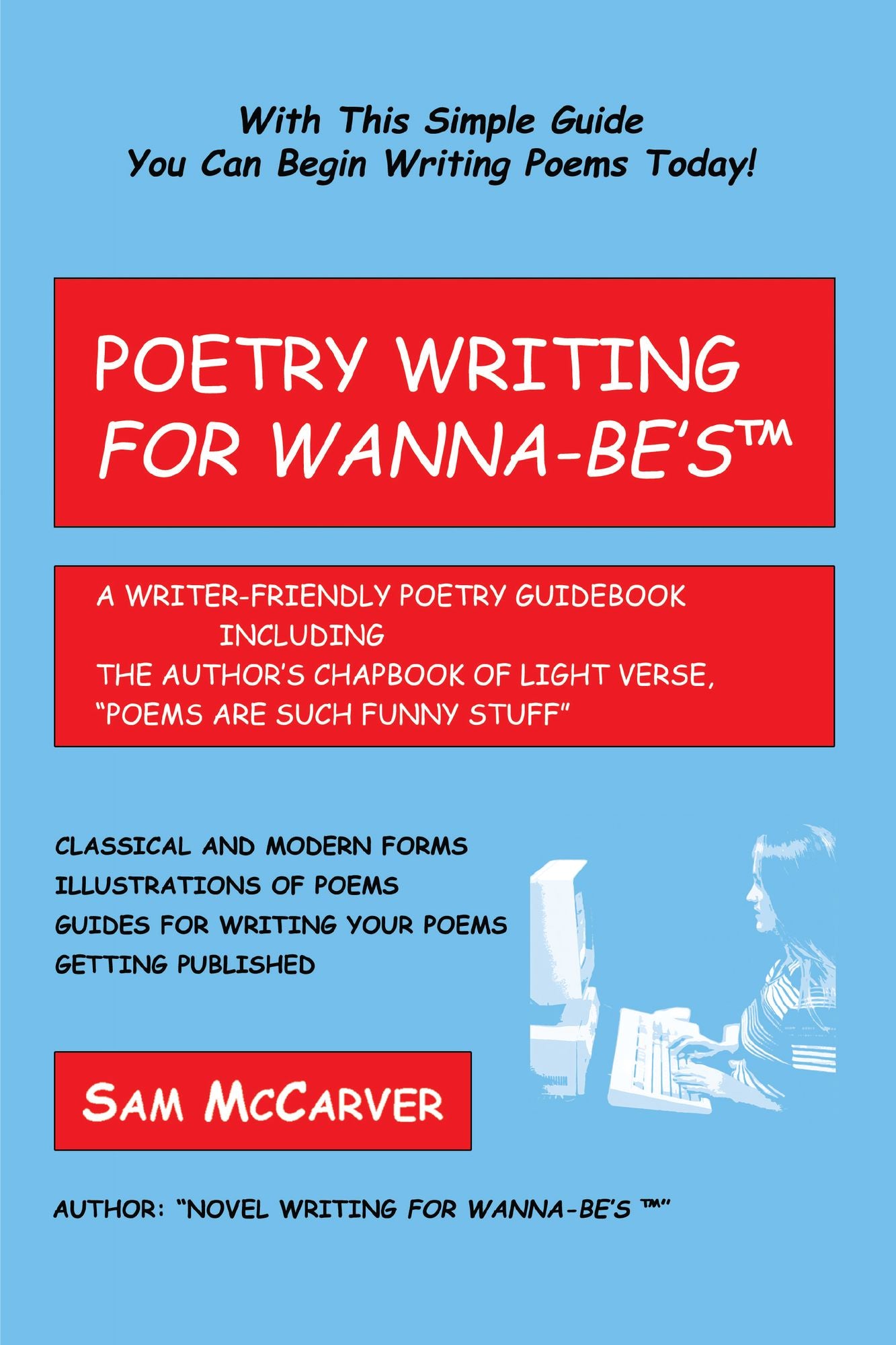 POETRY WRITING FOR WANNA-BE'STM: A Writer-Friendly Guidebook Including the Author's Chapbook of Light Verse, "Poems Are Such Funny Stuff."