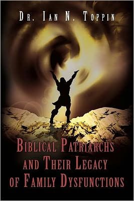 Biblical Patriarchs And Their Legacy of Family Dysfunctions