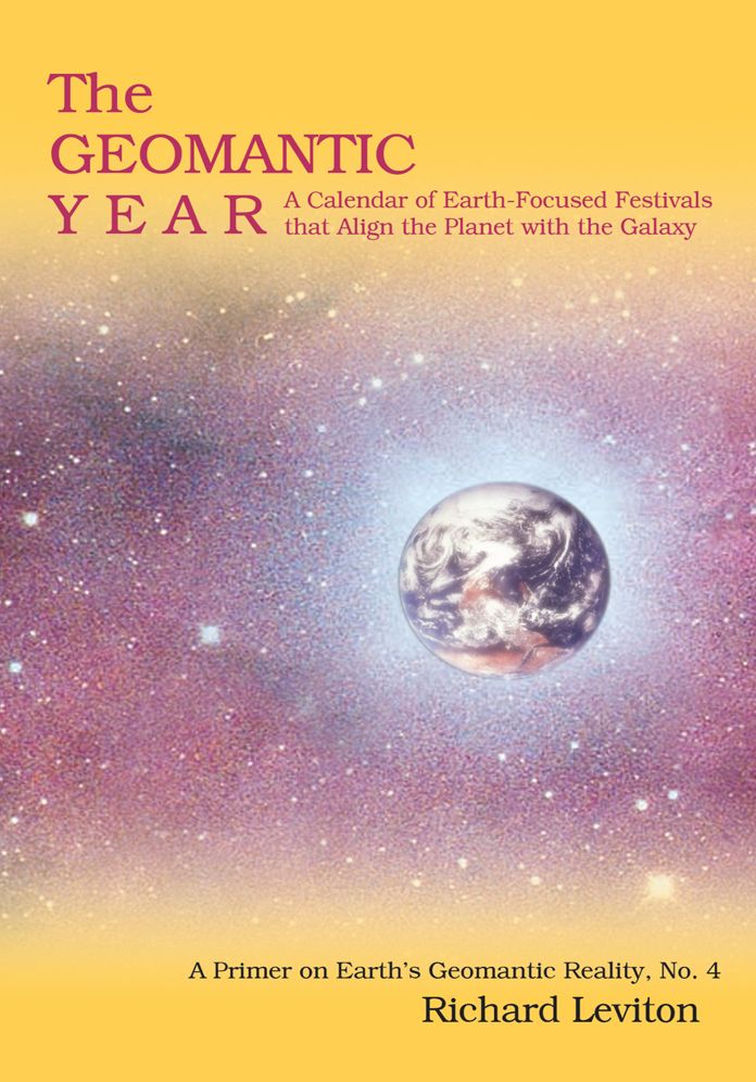 The Geomantic Year: A Calendar of Earth-Focused Festivals that Align the Planet with the Galaxy