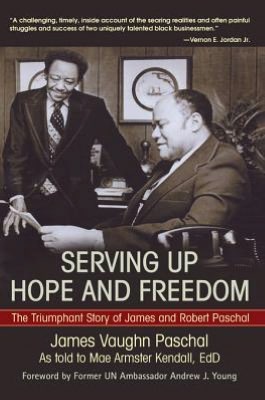 SERVING UP HOPE AND FREEDOM: The Triumphant Story of James and Robert Paschal