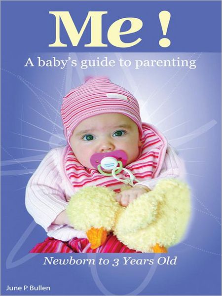 ME!: A Baby's Guide to Parenting