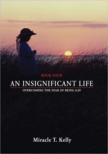 AN INSIGNIFICANT LIFE: Overcoming the Fear of Being Gay