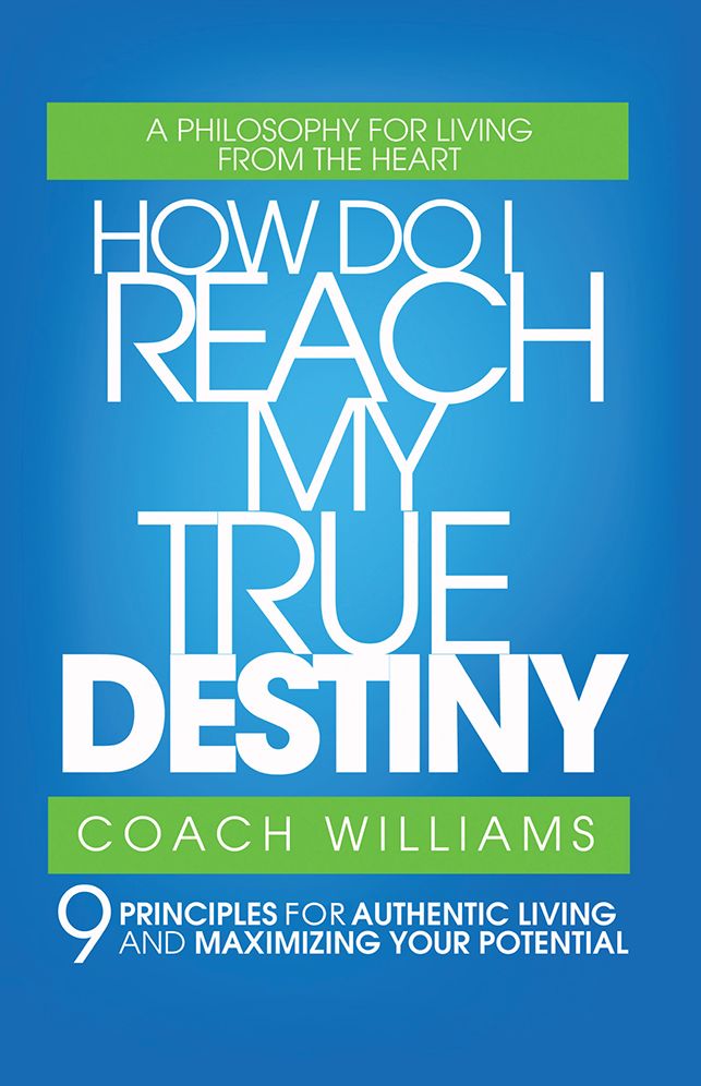 How Do I Reach My True Destiny: 9 Principles for Authentic Living and Maximizing Your Potential