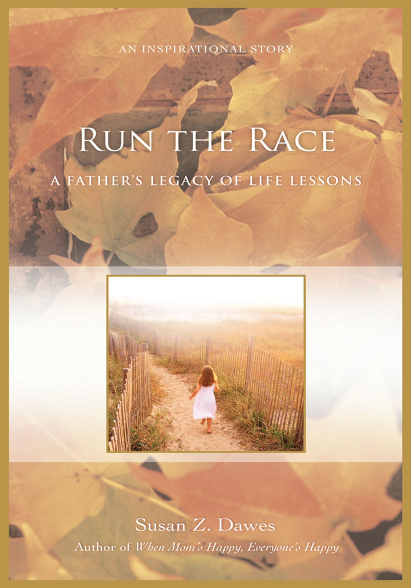Run the Race: A Fatherýs Legacy of Life Lessons