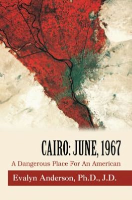 Cairo: June, 1967: A Dangerous Place For An American