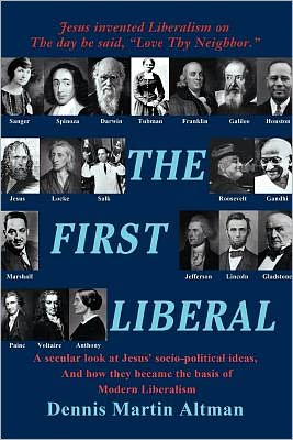The First Liberal: A secular look at Jesus' socio-political ideas and how they became the basis of modern Liberalism