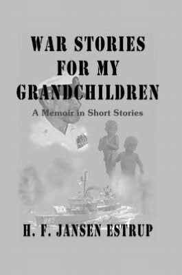 War Stories for My Grandchildren: A Memoir in Short Stories