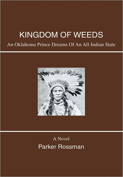 KINGDOM OF WEEDS: AN OKLAHOMA PRINCE DREAMS OF AN ALL-INDIAN STATE