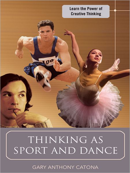 Thinking as Sport and Dance: Learn the Power of Creative Thinking