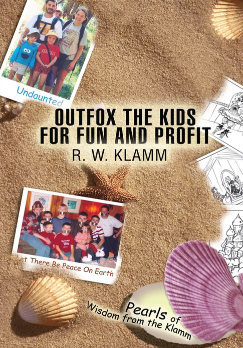 OUTFOX THE KIDS FOR FUN AND PROFIT: Pearls of Wisdom from the Klamm