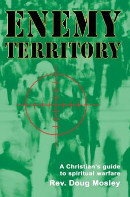 ENEMY TERRITORY: A Christianýs guide to spiritual warfare