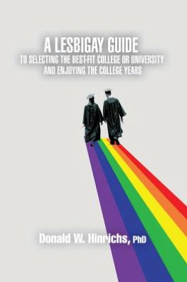 A LesBiGay Guide to Selecting the Best-Fit College or University and Enjoying the College Years