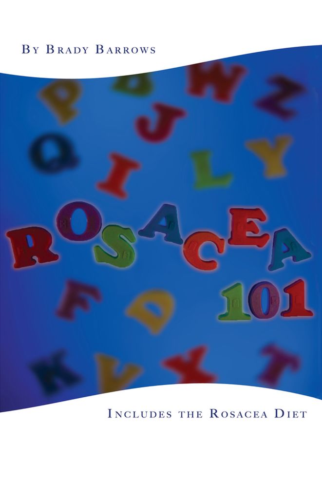 Rosacea 101: Includes the Rosacea Diet