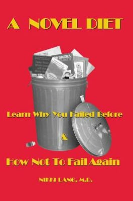 A Novel Diet: Learn Why You Failed Before & How Not To Fail Again