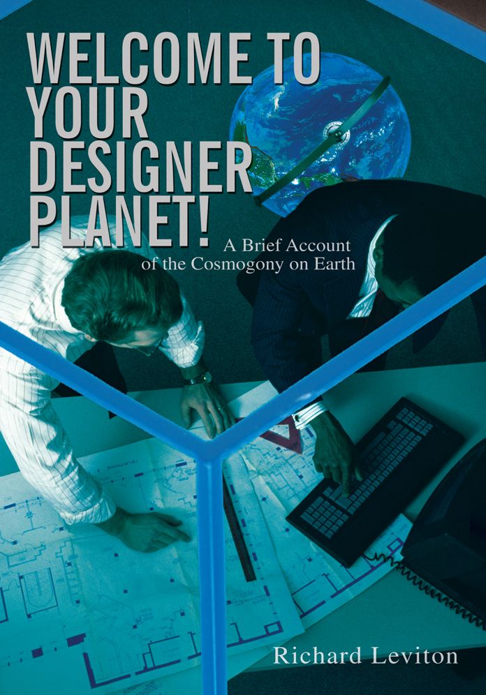 Welcome to Your Designer Planet!: A Brief Account of the Cosmogony on Earth