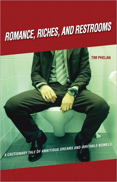 ROMANCE, RICHES, AND RESTROOMS: A CAUTIONARY TALE OF AMBITIOUS DREAMS AND IRRITABLE BOWELS