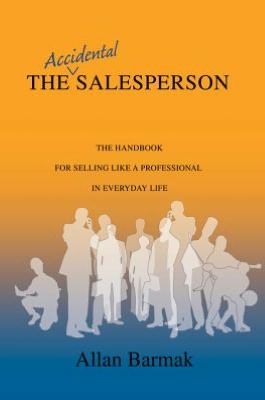 The Accidental Salesperson: The Handbook for Selling Like a Professional in Everyday Life