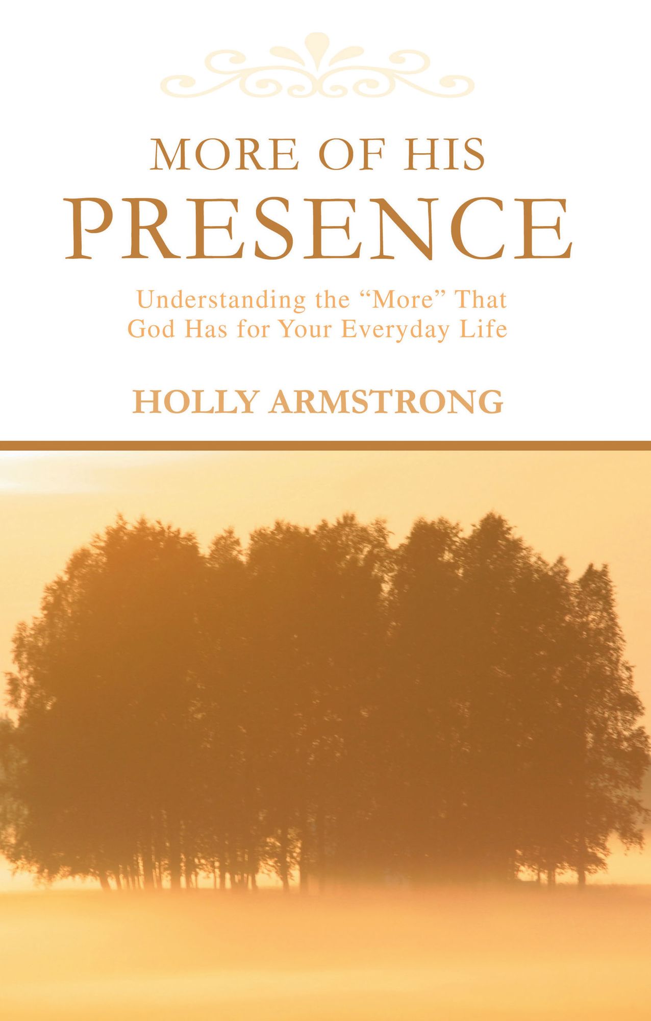 More of His Presence: Understanding the 'More' That God Has for Your Everyday Life