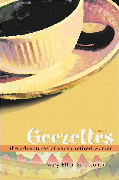Geezettes: The Adventures of Seven Retired Women