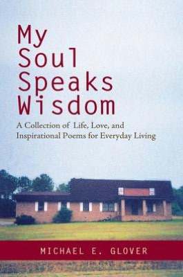 My Soul Speaks Wisdom: A Collection of Life, Love, and Inspirational Poems for Everyday Living