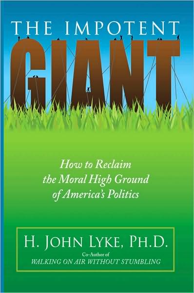 THE IMPOTENT GIANT: How to Reclaim the Moral High Ground of America's Politics