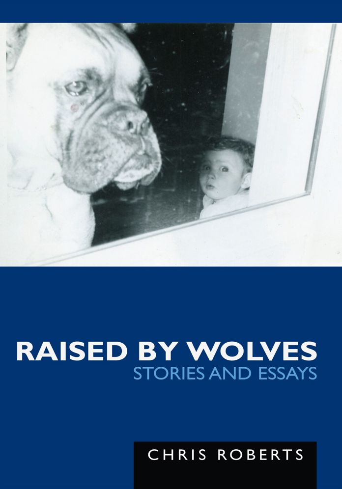 Raised by Wolves: Stories and Essays