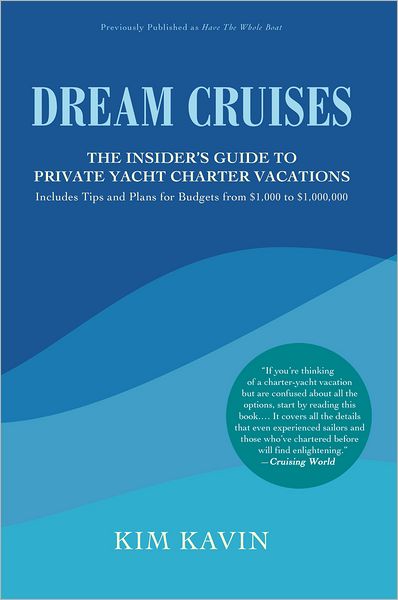 DREAM CRUISES: THE INSIDER'S GUIDE TO PRIVATE YACHT CHARTER VACATIONS
