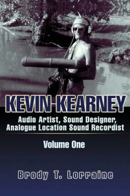 KEVIN KEARNEY: Audio Artist, Sound Designer, Analogue Location Sound Recordist