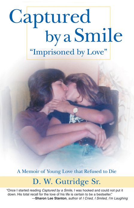 Captured by a Smile "Imprisoned by Love": A Memoir of Young Love that Refused to Die