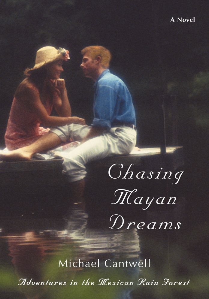 Chasing Mayan Dreams: Adventures in the Mexican Rain Forest