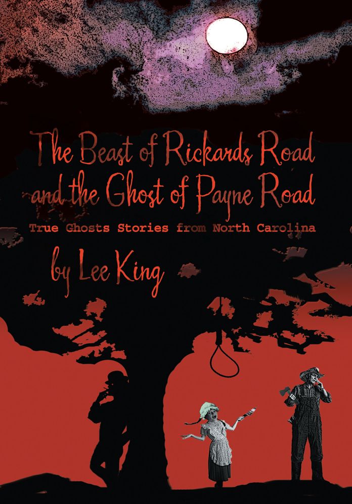 The Beast of Rickards Road and the Ghost of Payne Road: True Ghosts Stories from North Carolina