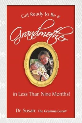 Get Ready to Be a Grandmother: in Less Than Nine Months!
