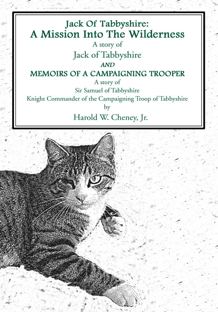 A Mission Into The Wilderness AND MEMOIRS OF A CAMPAIGNING TROOPER: A story of Jack of Tabbyshire A story of Sir Samuel of Tabbyshire Knight Commander of the Campaigning Troop of Tabbyshire