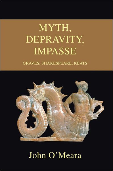 MYTH, DEPRAVITY, IMPASSE: Graves, Shakespeare, Keats