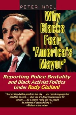 Why Blacks Fear 'America's Mayor': Reporting Police Brutality and Black Activist Politics Under Rudy Giuliani