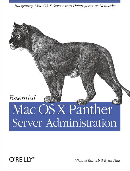 Essential Mac OS X Panther Server Administration: Integrating Mac OS X Server into Heterogeneous Networks