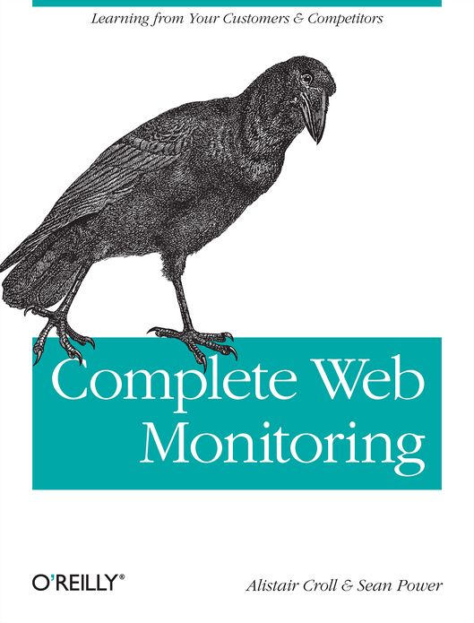 Complete Web Monitoring: Watching your visitors, performance, communities, and competitors