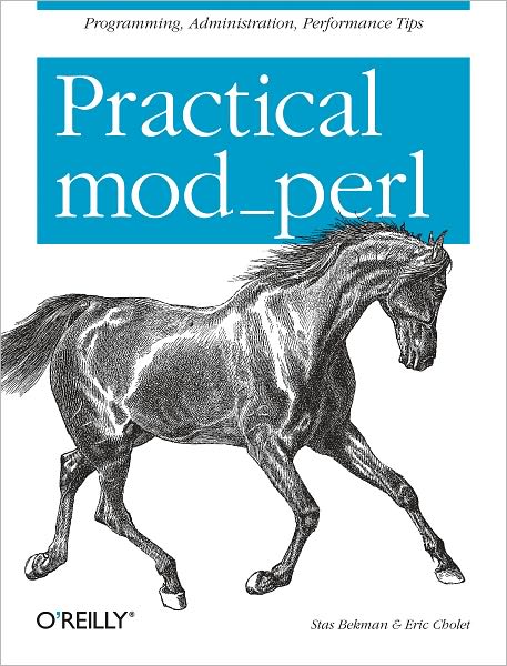 Practical mod_perl: Programming, Administration, Performance Tips