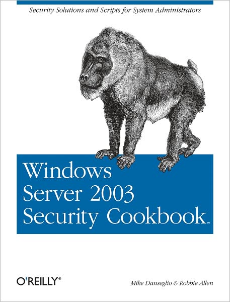 Windows Server 2003 Security Cookbook: Security Solutions and Scripts for System Administrators