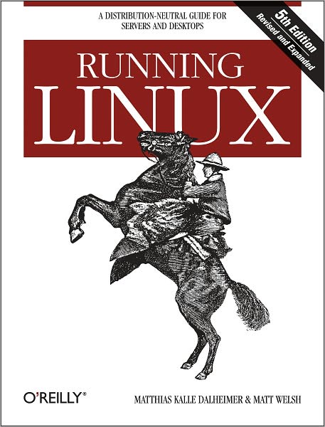 Running Linux: A Distribution-Neutral Guide for Servers and Desktops