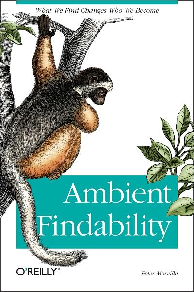 Ambient Findability: What We Find Changes Who We Become