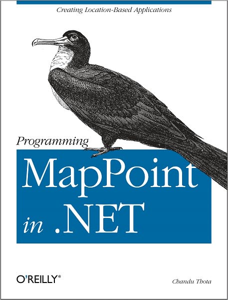 Programming MapPoint in .NET: Creating Location-Based Applications