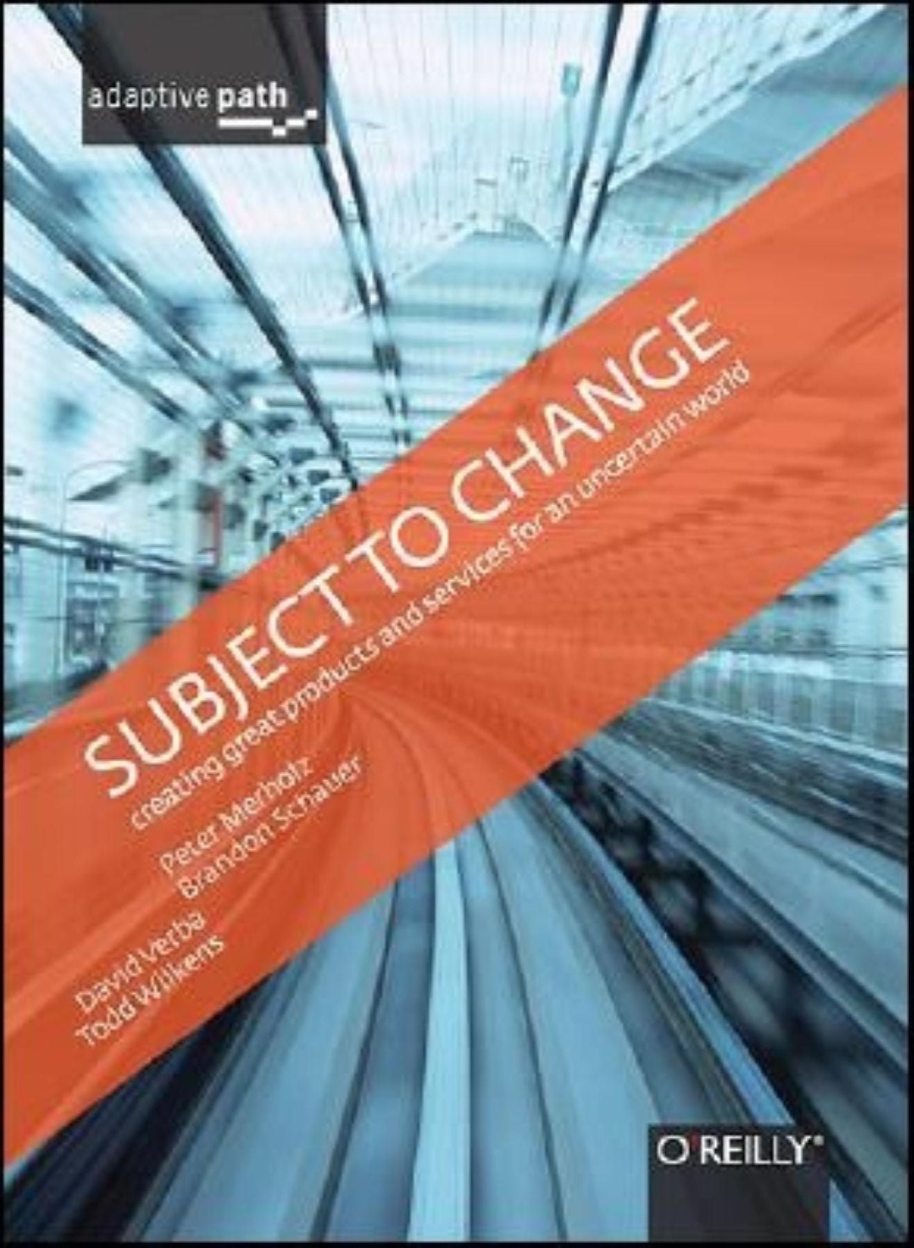 Subject To Change: Creating Great Products & Services for an Uncertain World: Adaptive Path on Design