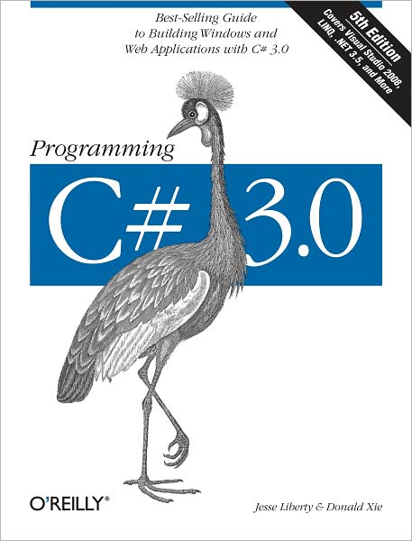 Programming C# 3.0: Best-Selling Guide to Building Windows and Web Applications with C# 3.0